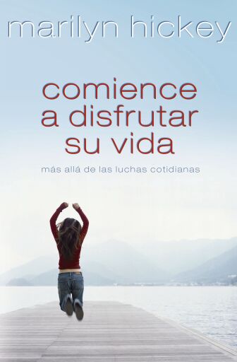 Comience a disfrutar su vida: Mas alla de las luchas cotidianas
