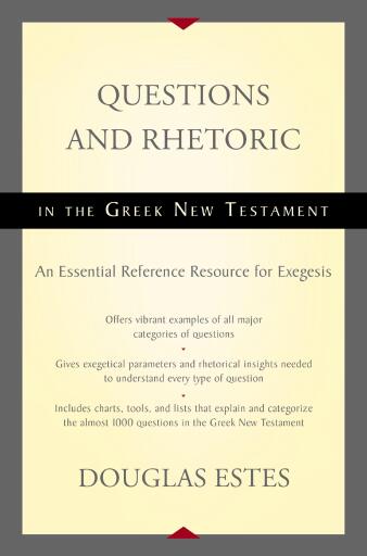 Questions and Rhetoric in the Greek New Testament: An Essential Reference Resource for Exegesis