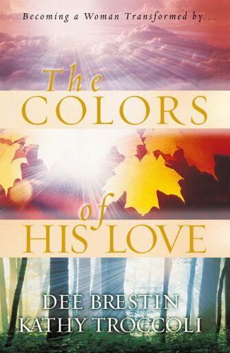 Portada del libro «The Colors of His Love: Becoming a Woman Tranformed by.. / Digital original», de Dee Brestin, Kathy Troccoli