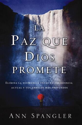 La paz que Dios promete: Elimina la diferencia entre tu experiencia actual y tus anhelos mas profundos