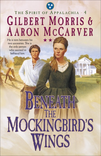 Portada del libro «Beneath the Mockingbird's Wings (Spirit of Appalachia Book #4)», de Aaron Mccarver, Gilbert Morris