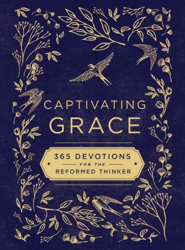 Captivating Grace: 365 Devotions for the Reformed Thinker