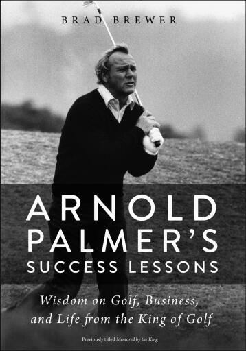 Arnold Palmer's Success Lessons: Wisdom on Golf, Business, and Life from the King of Golf