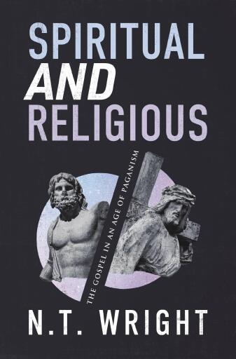 Spiritual and Religious: The Gospel in an Age of Paganism