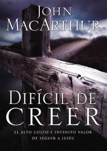 Dificil de creer: El alto costo e infinito valor de seguir a Jesus