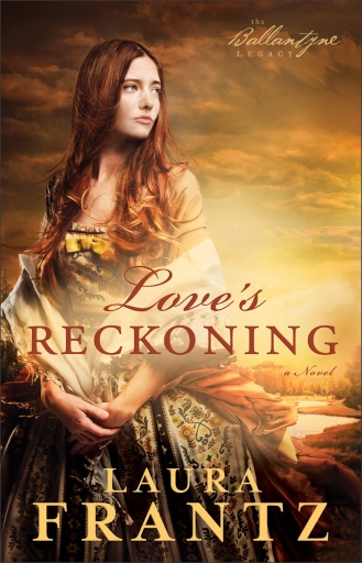 Portada del libro «Love's Reckoning (The Ballantyne Legacy Book #1)», de Laura Frantz