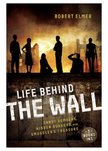 Life Behind the Wall: Candy Bombers, Beetle Bunker, and Smuggler's Treasure / Revised