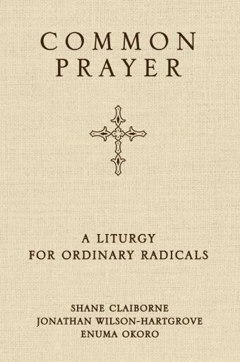 Common Prayer: A Liturgy for Ordinary Radicals