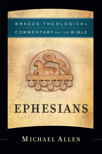 Portada del libro «Ephesians (Brazos Theological Commentary on the Bible)», de Michael Allen