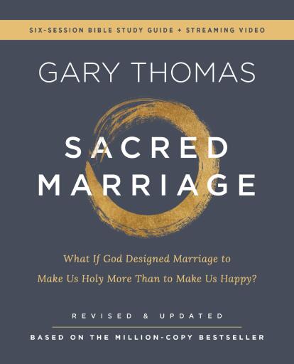 Sacred Marriage Bible Study Guide plus Streaming Video, Revised and Updated: What If God Designed Marriage to Make Us Holy More Than to Make Us Happy?