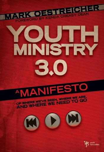Youth Ministry 3.0: A Manifesto of Where We've Been, Where We Are and Where We Need to Go