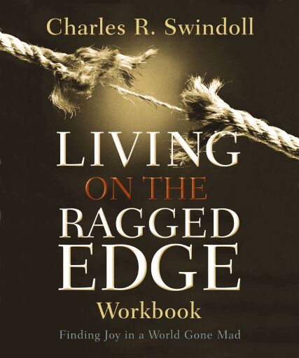 Living on the Ragged Edge Workbook: Finding Joy in a World Gone Mad