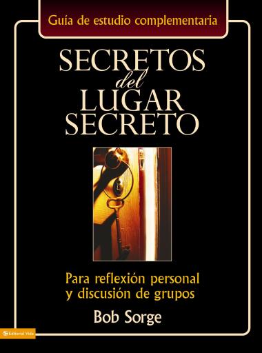 Portada del libro «Secretos del lugar secreto guia de estudio: Para reflexion personal y discusion de grupos», de Bob Sorge
