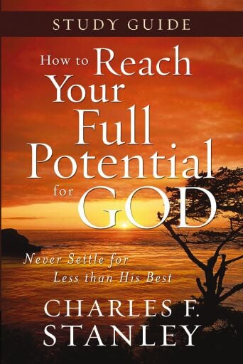 How to Reach Your Full Potential for God Study Guide: Never Settle for Less than His Best