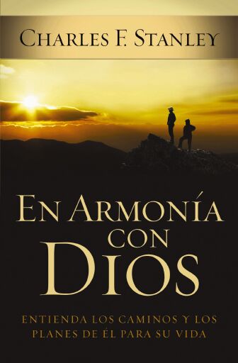 En armonia con Dios: Entienda los caminos y los planes de El para su vida