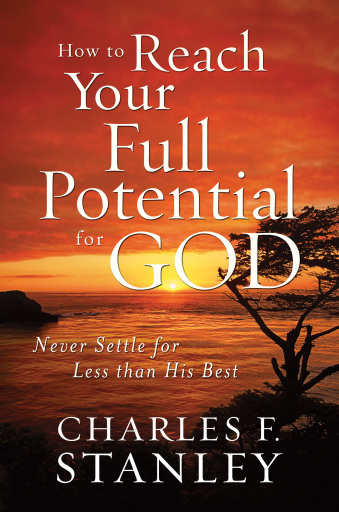How to Reach Your Full Potential for God Study Guide: Never Settle for Less Than the Best