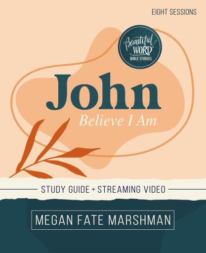 John Study Guide plus Streaming Video: Believe I Am