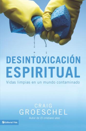Desintoxicacion espiritual: Vidas limpias en un mundo contaminado