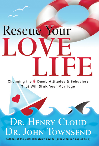 Rescue Your Love Life: Changing the 8 Dumb Attitudes and Behaviors That Will Sink Your Marriage