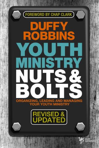 Youth Ministry Nuts and Bolts, Revised and Updated: Organizing, Leading, and Managing Your Youth Ministry / Revised
