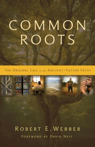 Common Roots: The Original Call to an Ancient-Future Faith / Revised