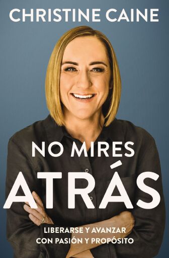 No mires atras: Liberarse y avanzar con pasion y proposito