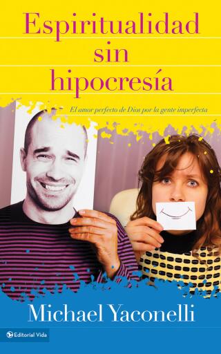 Espiritualidad sin hipocresia: El amor perfecto de Dios por la gente imperfecta