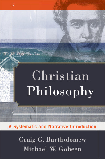 Portada del libro «Christian Philosophy», de Michael W. Goheen, Craig G. Bartholomew