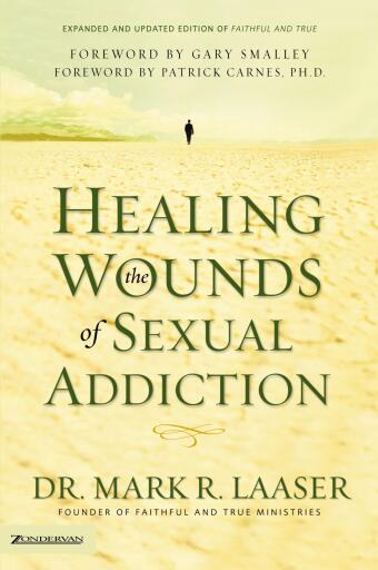 Healing the Wounds of Sexual Addiction: Discover the Practical and Spiritual Steps to Lasting Recovery / Revised