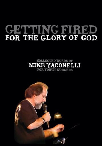 Getting Fired for the Glory of God: Collected Words of Mike Yaconelli for Youth Workers / Digital original