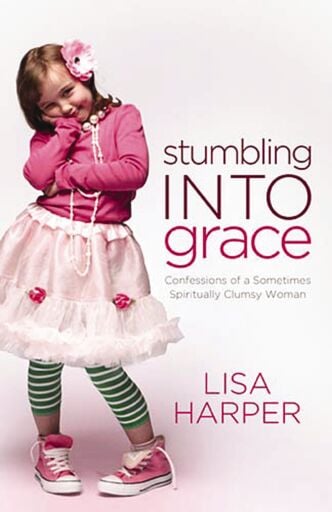 Stumbling Into Grace: Confessions of a Sometimes Spiritually Clumsy Woman