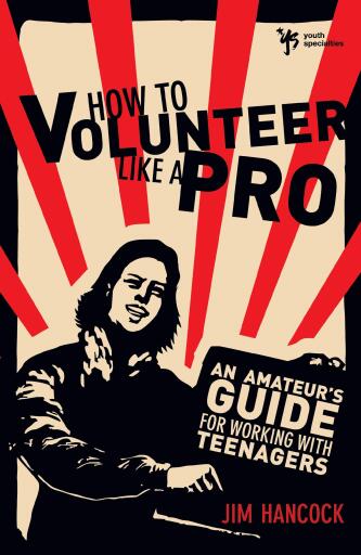 How to Volunteer Like a Pro: An Amateur's Guide for Working with Teenagers