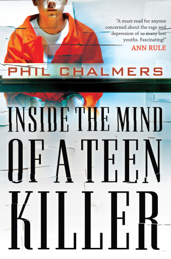 Inside the Mind of a Teen Killer: Reasons, Warning Signs, and a Prevention Game Plan for Parents and Educators