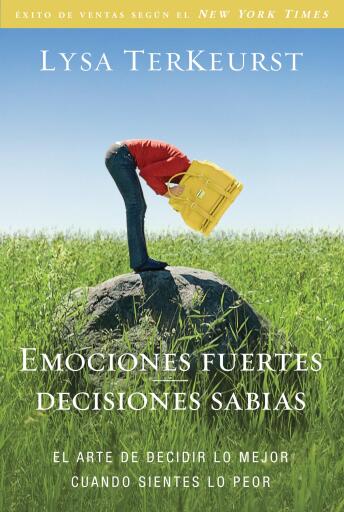 Emociones fuertes---decisiones sabias: El arte de decidir lo mejor cuando sientes lo peor
