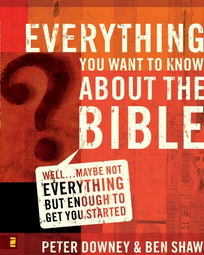Everything You Want to Know about the Bible: WellMaybe Not Everything but Enough to Get You Started