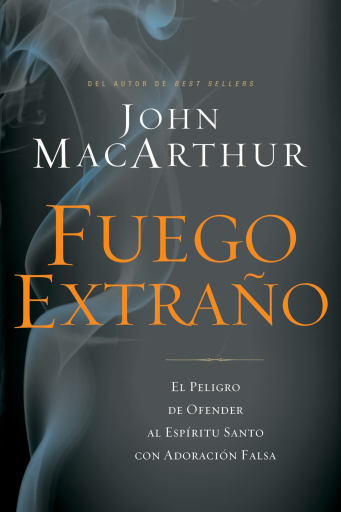 Fuego extrano: El peligro de ofender al Espiritu Santo con adoracion falsa