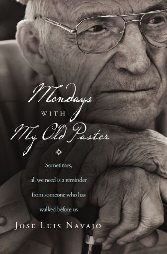 Mondays with My Old Pastor: Sometimes All We Need Is a Reminder from Someone Who Has Walked Before Us