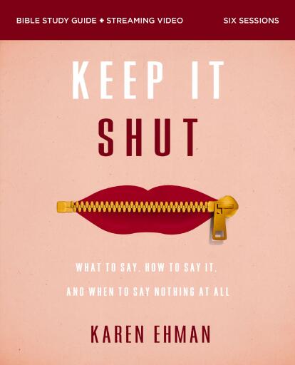 Keep It Shut Bible Study Guide plus Streaming Video, Updated Edition: What to Say, How to Say It, and When to Say Nothing At All