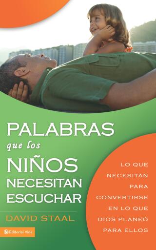 Palabras que los ninos necesitan escuchar: Lo que necesitan para convertirse en lo que Dios planeo para ellos