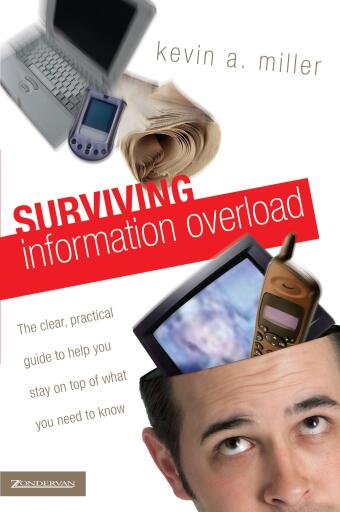 Surviving Information Overload: The Clear, Practical Guide to Help You Stay on Top of What You Need to Know / Digital original
