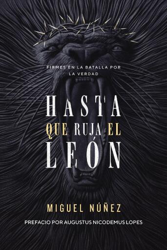 Hasta que ruja el Leon: Firmes en la batalla por la verdad