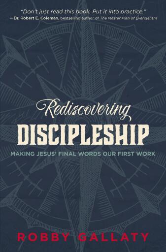 Rediscovering Discipleship: Making Jesus' Final Words Our First Work