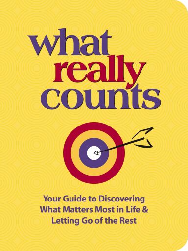What Really Counts: Your Guide to Discovering What's Most Important in Life and Letting Go of the Rest