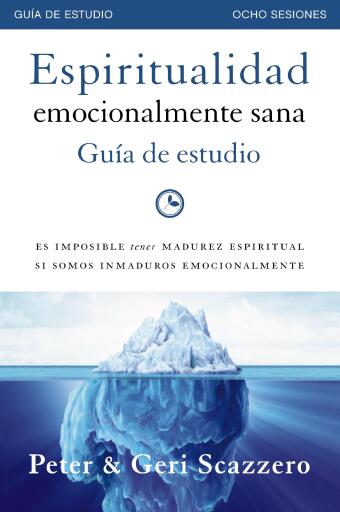 Espiritualidad emocionalmente sana - Guia de estudio: Es imposible tener madurez espiritual si somos inmaduros emocionalmente