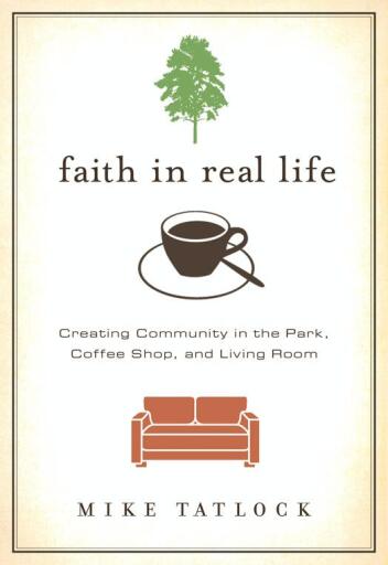 Faith in Real Life: Creating Community in the Park, Coffee Shop, and Living Room / Digital original