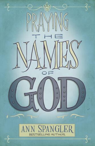 Praying the Names of God: A Six-Month Devotional Journey into God's Love and Power