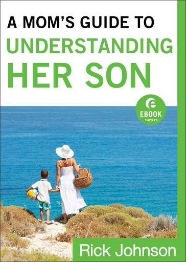 A Mom's Guide to Understanding Her Son (Ebook Shorts)