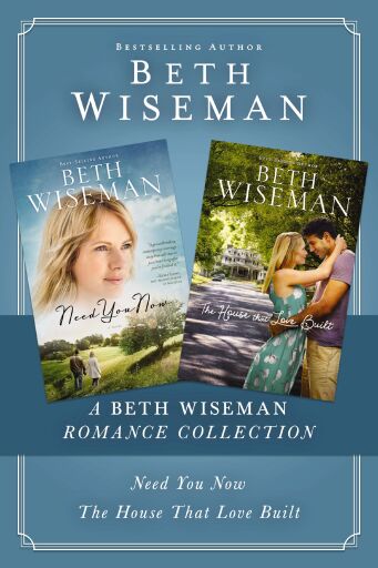 A Beth Wiseman Romance Collection: Need You Now, House that Love Built / Digital original
