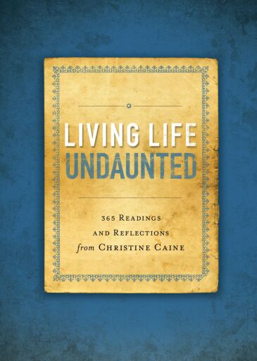 Living Life Undaunted: 365 Readings and Reflections from Christine Caine (A 365-Day Devotional)