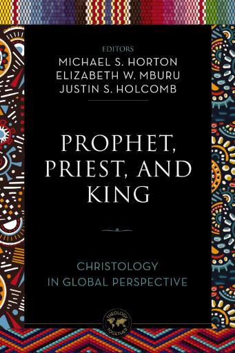 Prophet, Priest, and King: Christology in Global Perspective